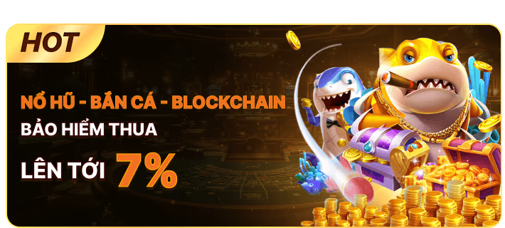 Bảo hiểm cược thua cho bộ môn bắn cá, nổ hũ, blockchain lên tới 7%